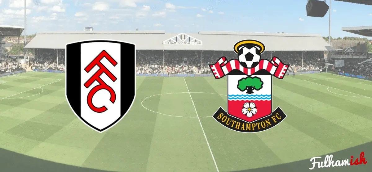 Fulham Vs Southampton | Fulhamish